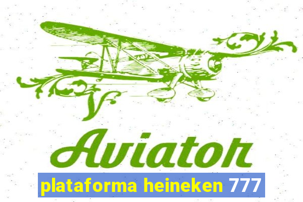 plataforma heineken 777